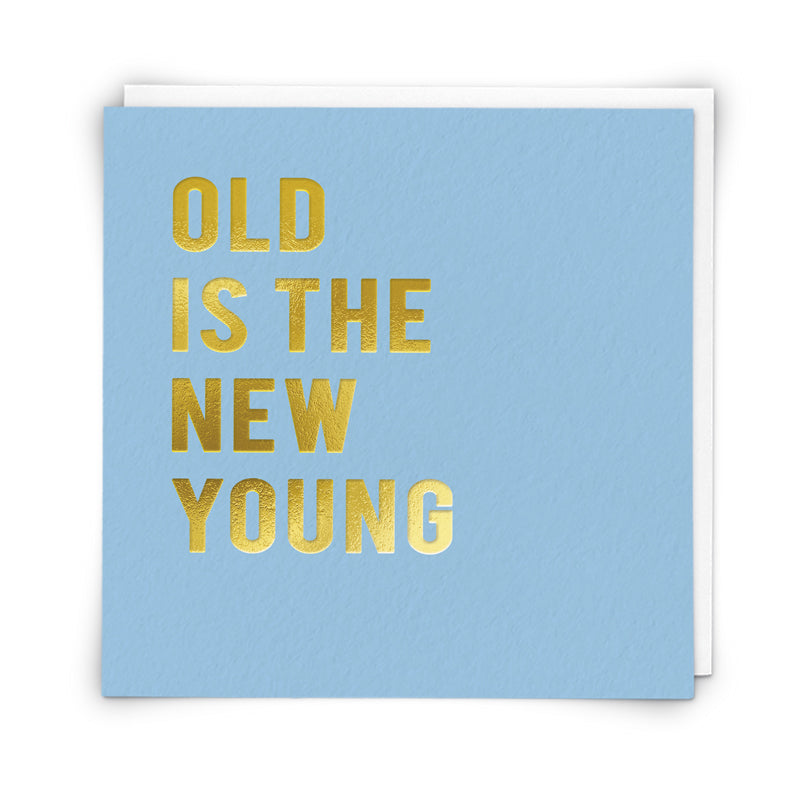 Birthday Card - Old is the New Young