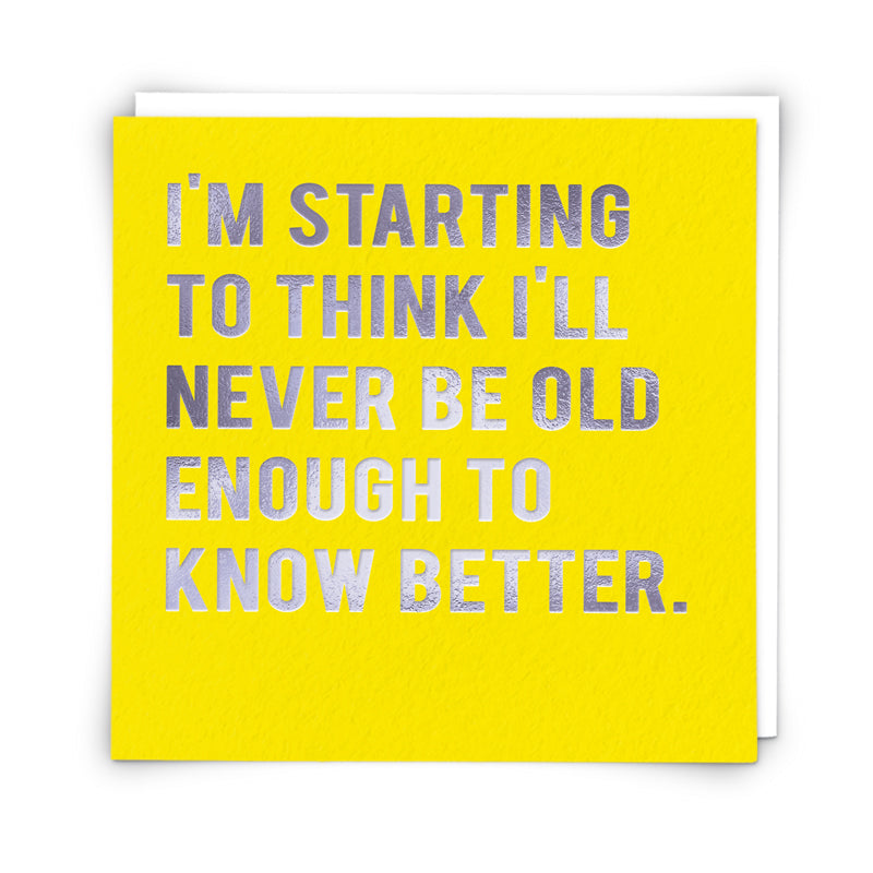 Birthday Card - Old Enough To Know Better